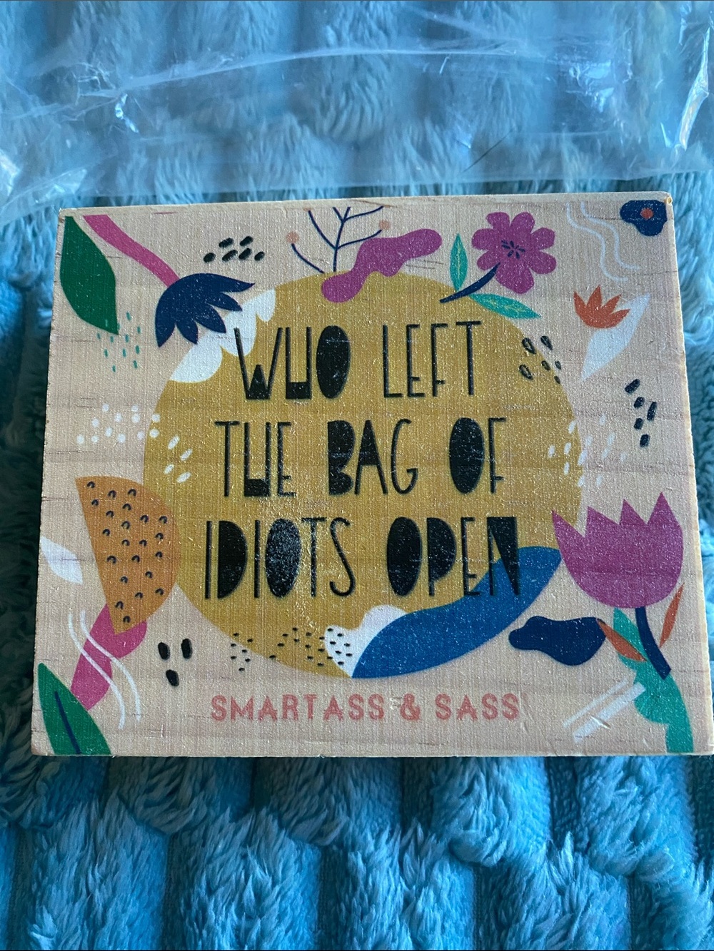 Smartass & Sass Wooden Box Sign - "Who Left The Bag Of Idiots Open"
